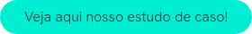 Veja aqui nosso estudo de caso!